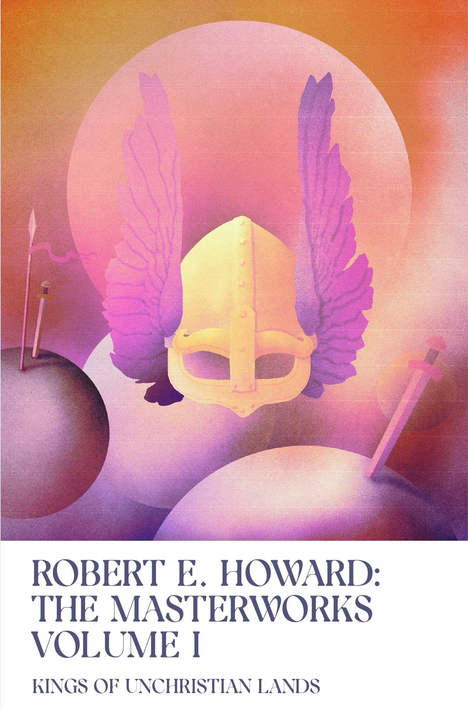 Kings of Unchristian Lands: Volume I of the Robert E. Howard Masterworks Fantasy & Sci-Fi