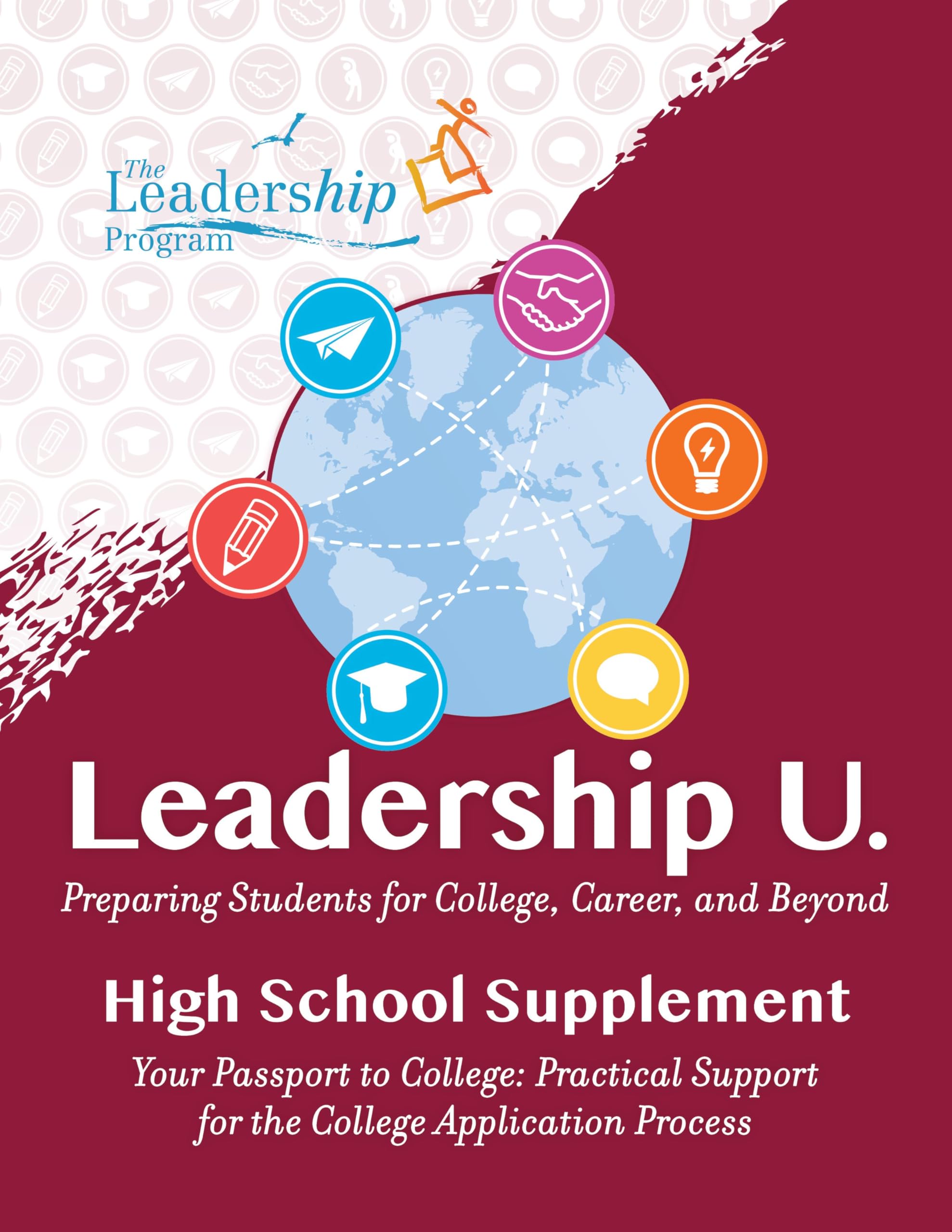 Leadership U.: Preparing Students for College, Career, and Beyond: High School Supplement: Your Passport to College: Practical Support for the College Application Process book