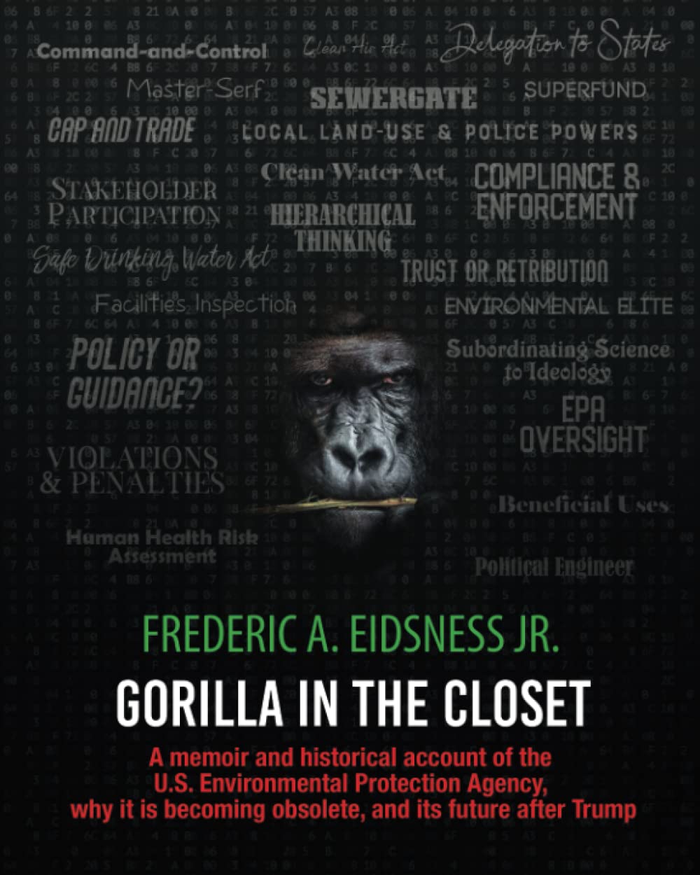 Gorilla in the Closet: A memoir and historical account of the U.S. Environmental Protection Agency, why it is becoming obsolete, and its future after Trump Sports Books