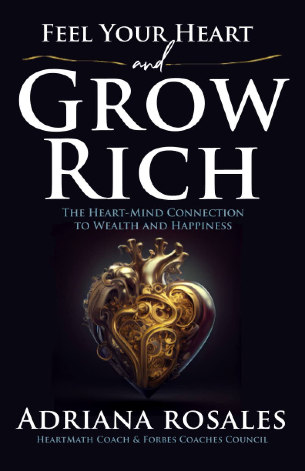 Feel Your Heart and Grow Rich: The Heart-Mind Connection to Wealth and Happiness Books