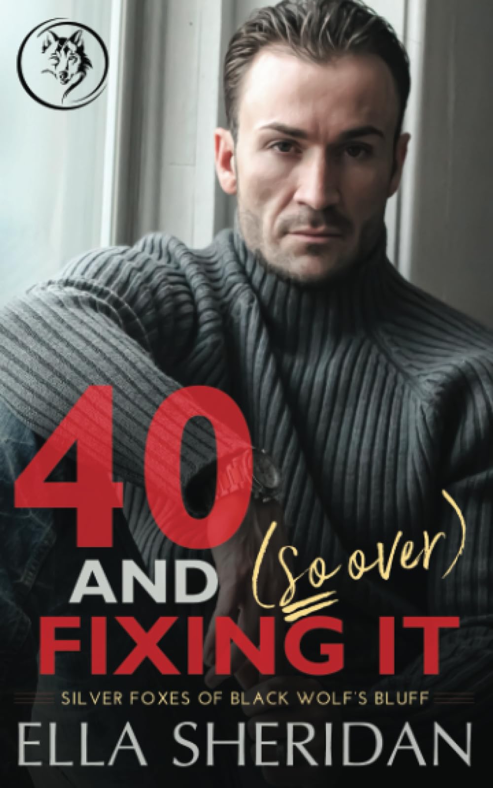 40 and (So Over) Fixing It: An Over 40 Grumpy Single Dad Romance (Silver Foxes of Black Wolf's Bluff, Band 3) Contemporary Romance