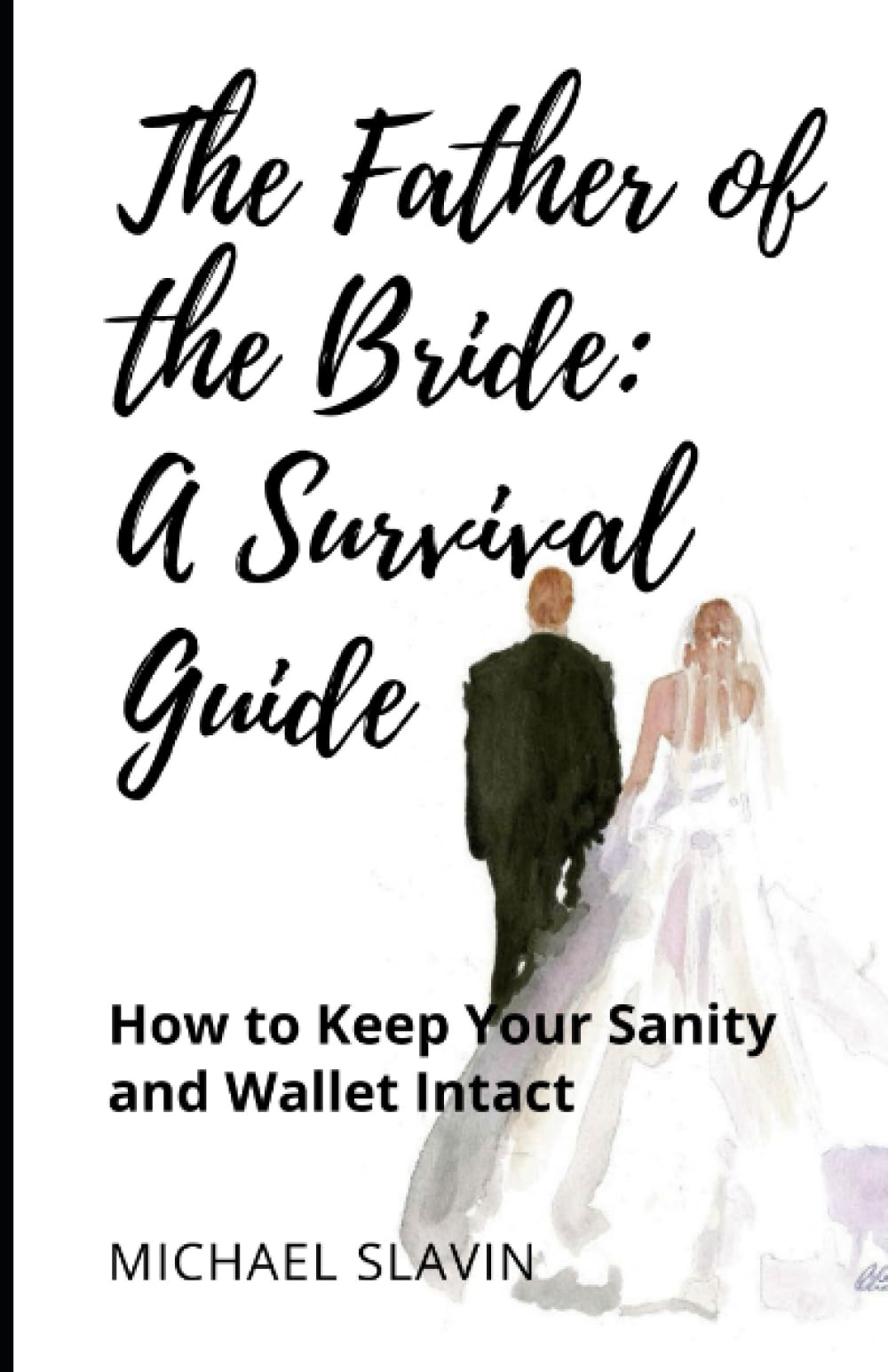 The Father of the Bride: A Survival Guide: How to Keep Your Sanity and Wallet Intact Parents & Children