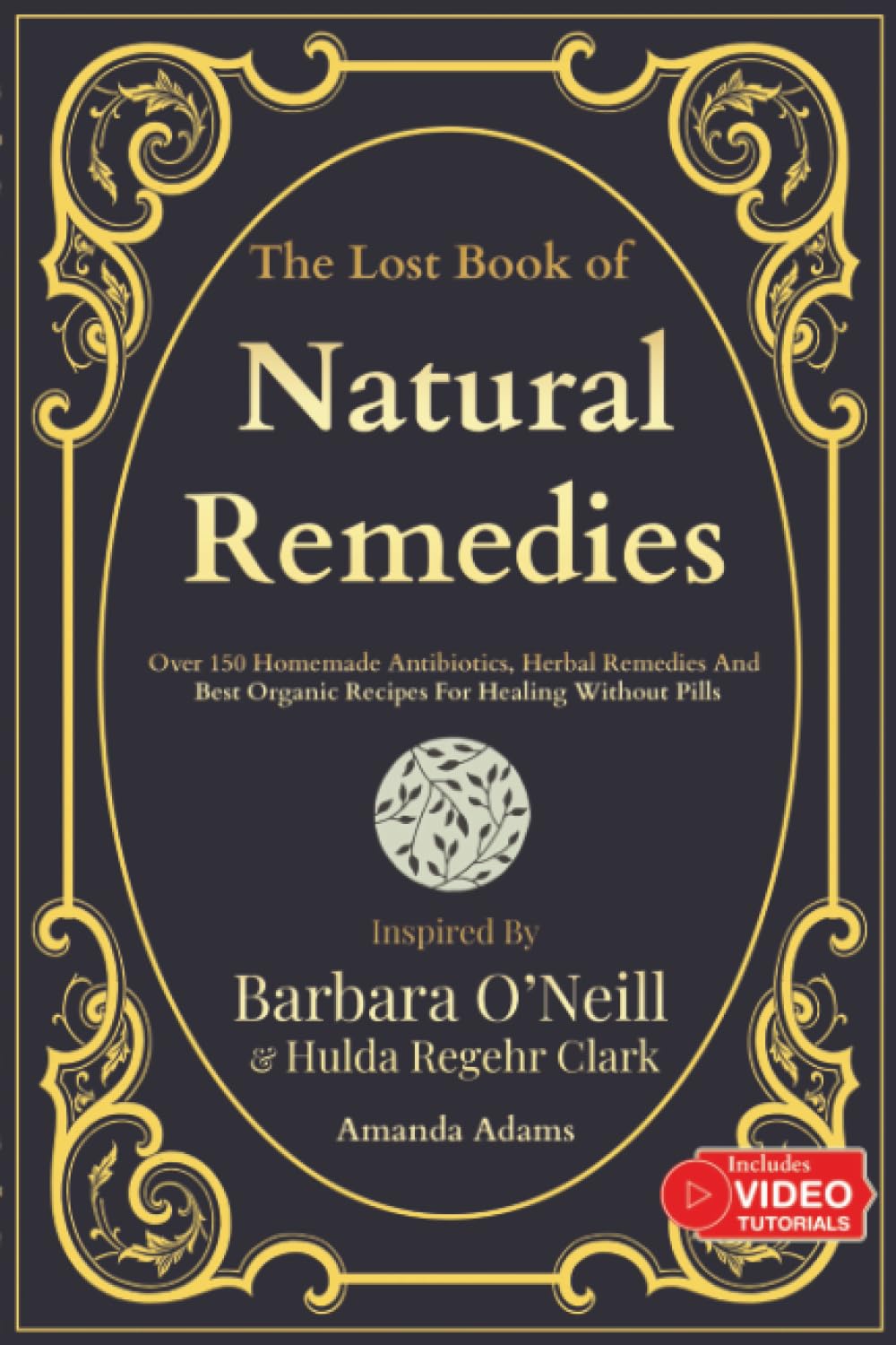 The Lost Book Of Natural Remedies: Over 150 Homemade Antibiotics, Herbal Remedies, and Best Organic Recipes For Healing Without Pills Inspired By ... O'neill Natural Healing Handbook, Band 1) Cooking & Enjoying