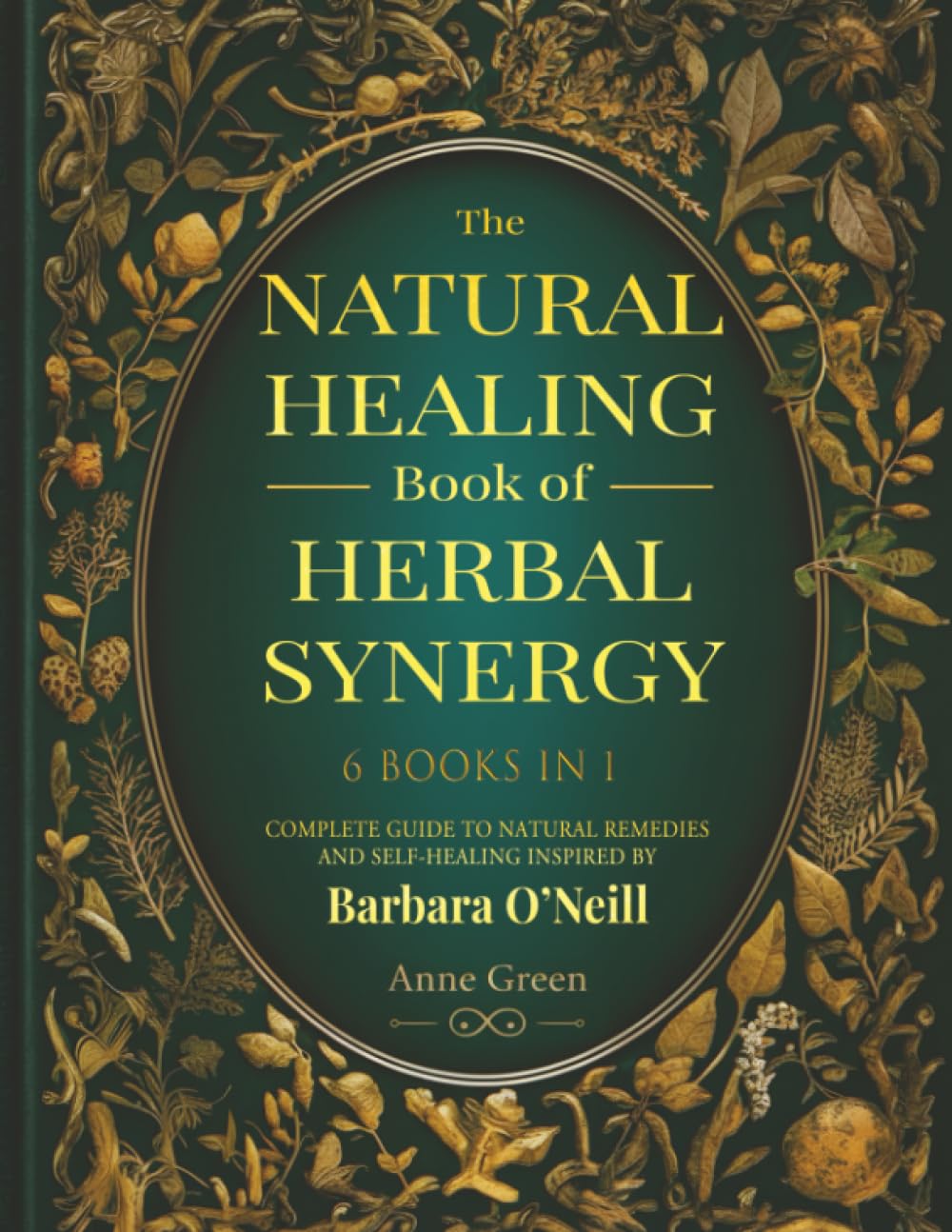 The Natural Healing Book of Herbal Synergy: Natural remedies and self-healing inspired by Barbara O’Neill For a Non-Toxic Lifestyle (Natural Healing Handbook, Band 1) Medicine
