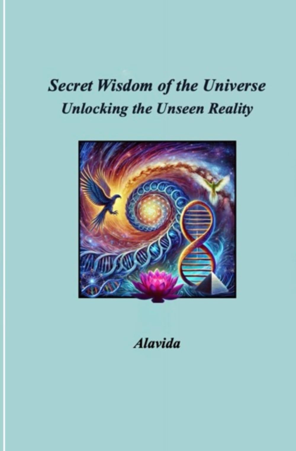 Secret Wisdom of the Universe: Unlocking the Unseen Reality Self-help