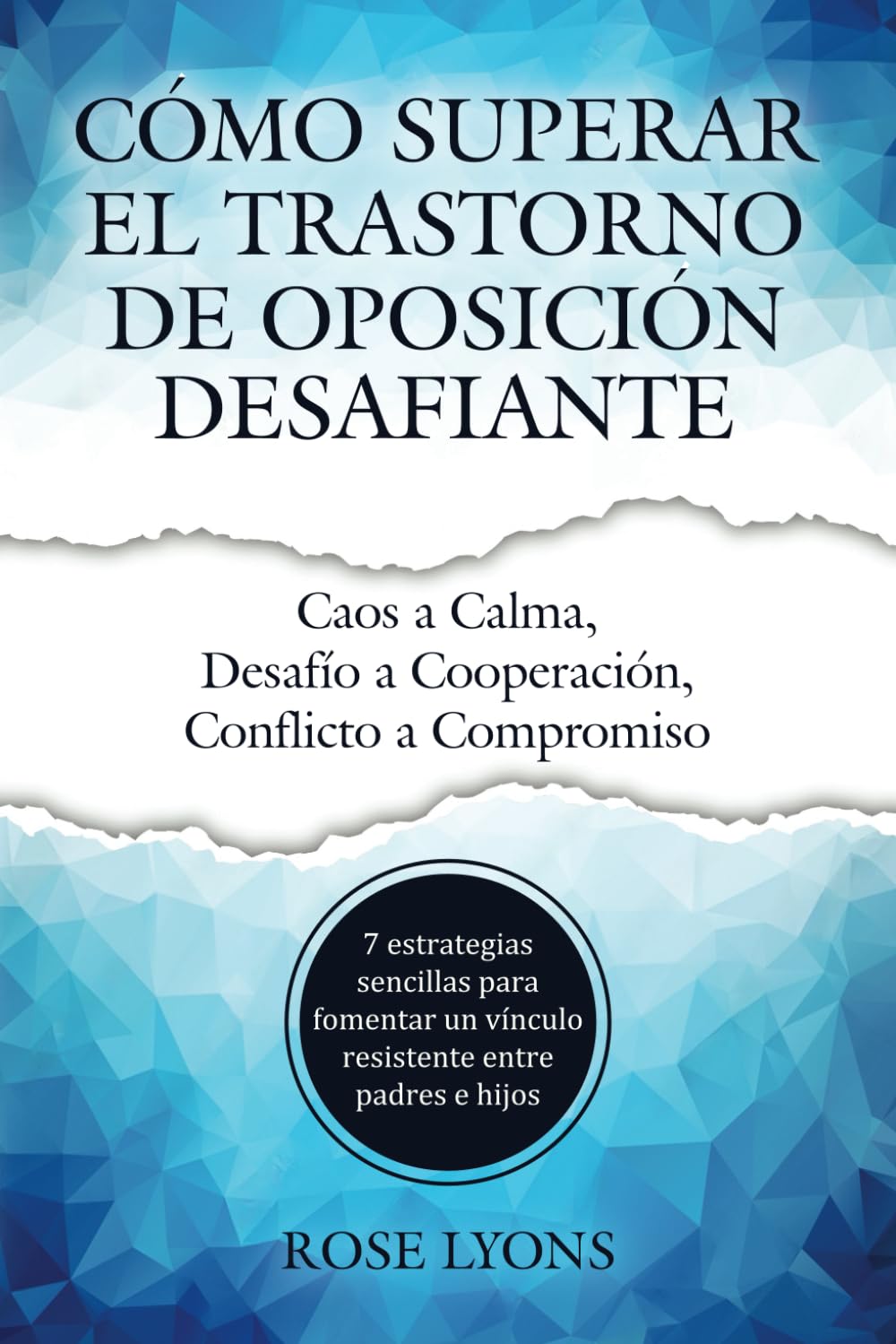 Cómo Superar el Trastorno de Oposición Desafiante: 7 estrategias sencillas para fomentar un vínculo resistente entre padres e hijos (Thriving Beyond Labels Toolbox) Psychology