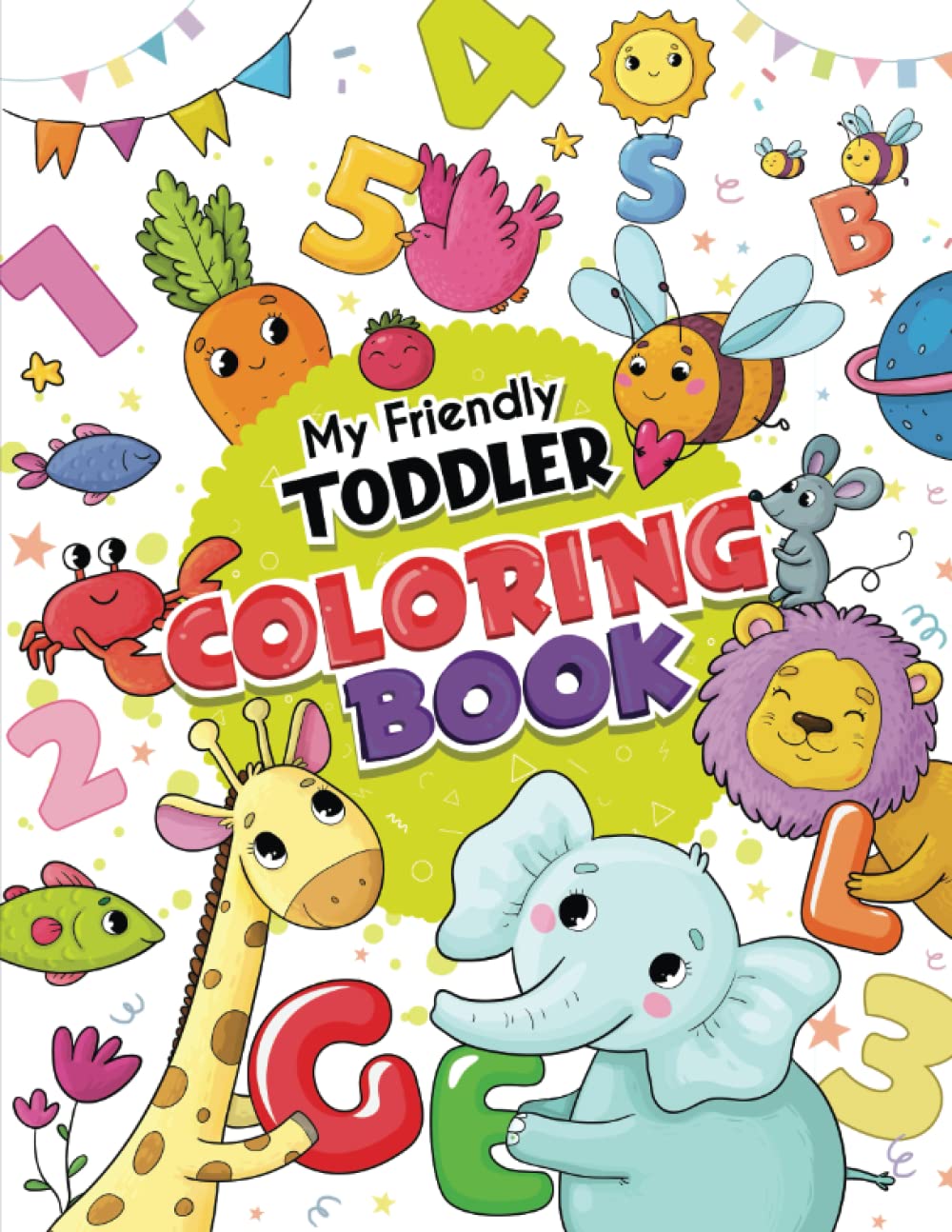 My Friendly Toddler Coloring Book: Fun with Cute Hand-Drawn Illustrations of Letters, Numbers, Shapes, Colors and Animals - Preschool Coloring Book - Early Learner Fundamentals Tiptoi & Games
