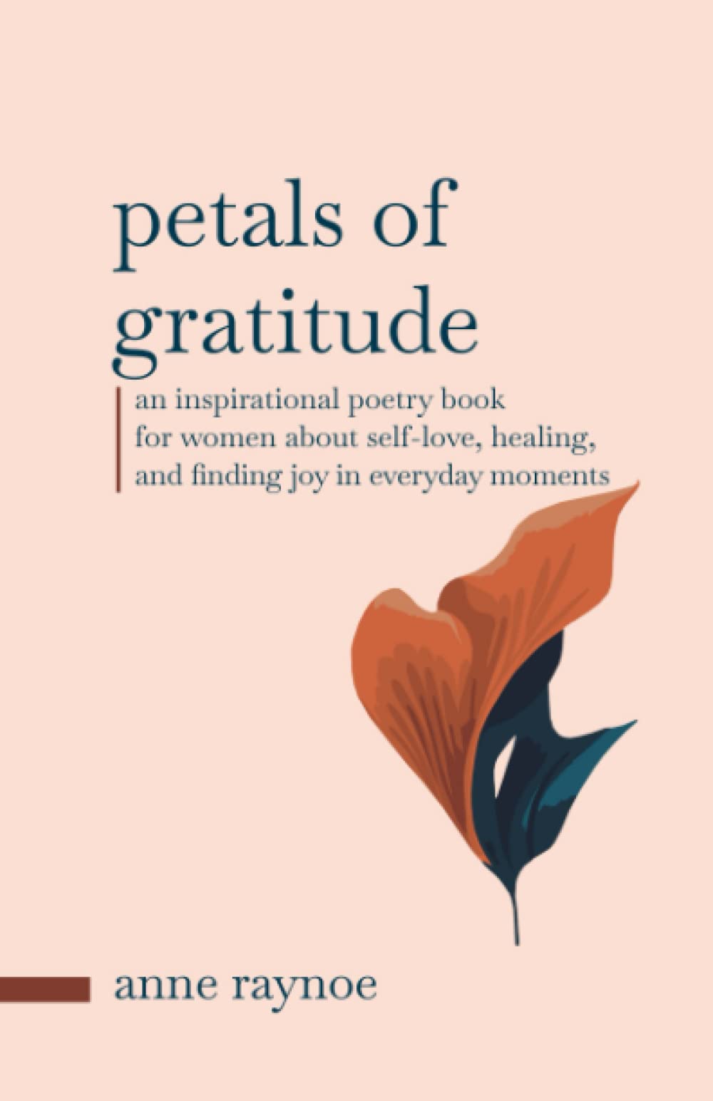 Petals of Gratitude: An Inspirational Poetry Book for Women About Self-love, Healing, and Finding Joy in Everyday Moments (The Petals of Inspiration) Poetry