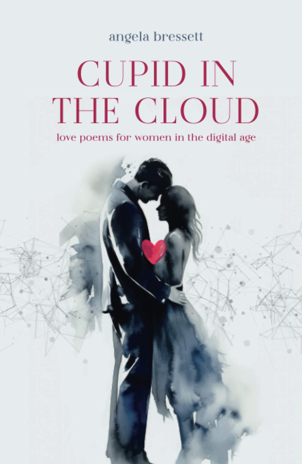 Cupid in the Cloud: Love Poems for Women in the Digital Age Poetry