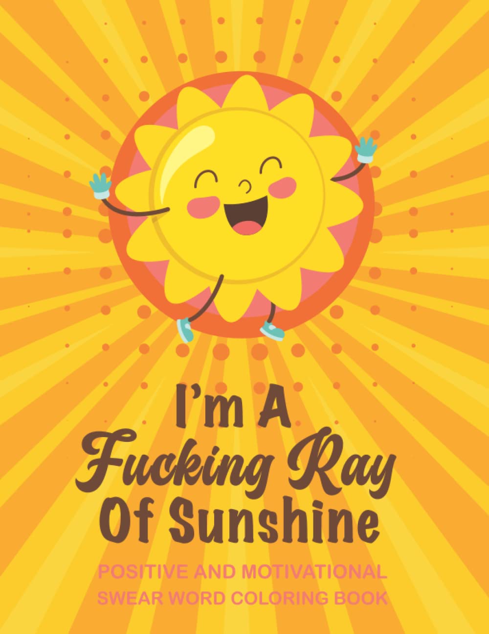 I'm A Fucking Ray Of Sunshine: Happy Curse Word Coloring Book Hobbies & Crafts