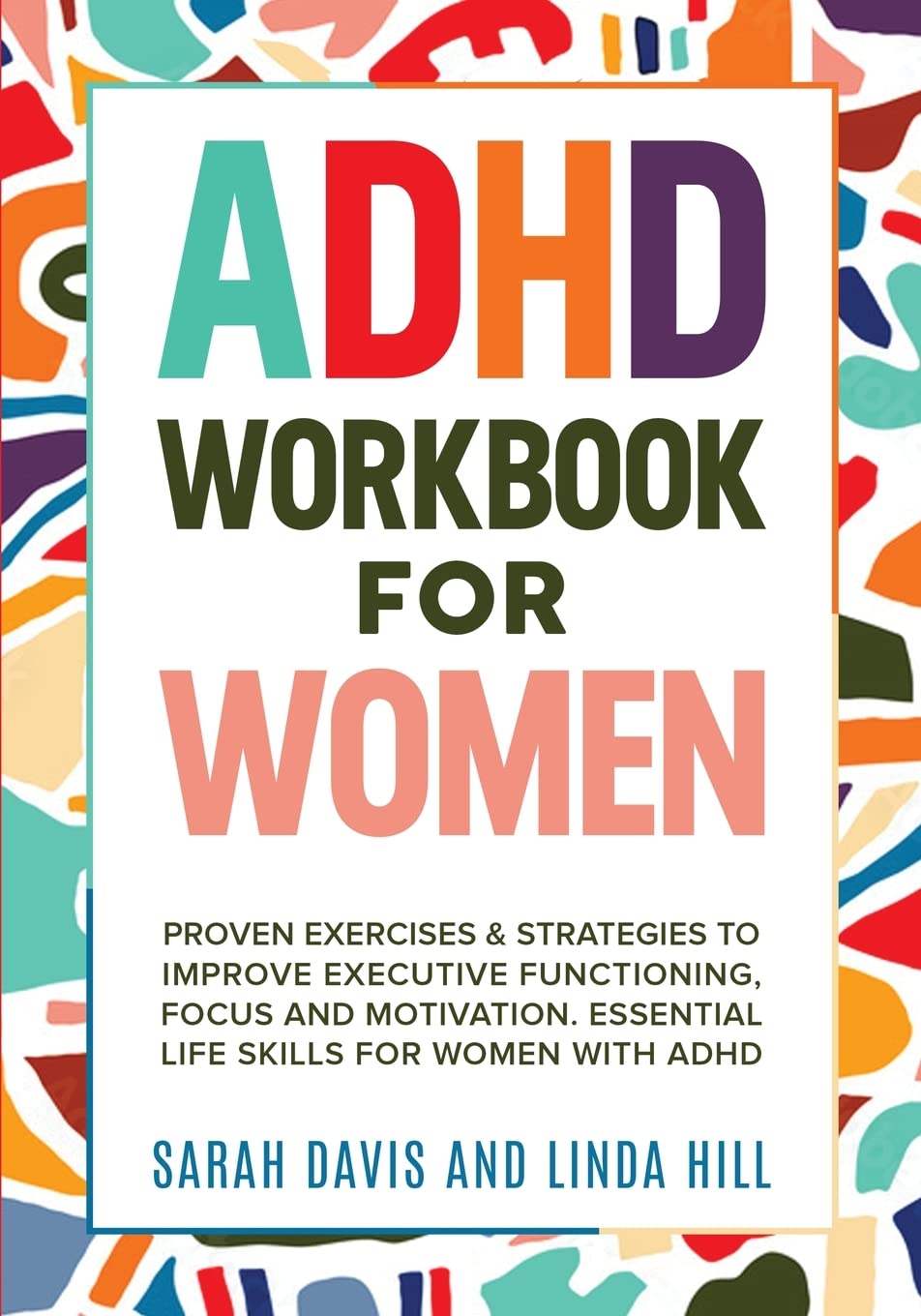 ADHD Workbook for Women: Proven Exercises & Strategies to Improve Executive Functioning, Focus and Motivation. Essential Life Skills for Women with ADHD book