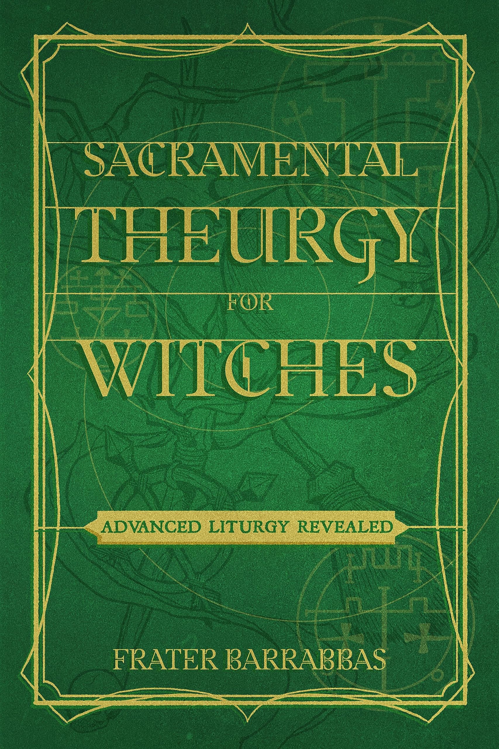 Sacramental Theurgy for Witches: Advanced Liturgy Revealed Religion & Esotericism