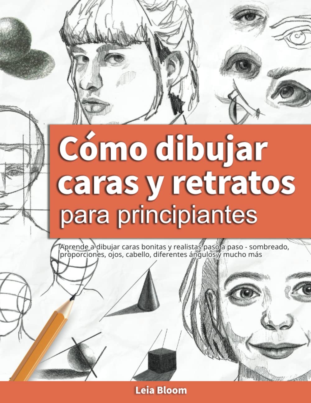 Cómo dibujar caras y retratos para principiantes: Aprende a dibujar caras bonitas y realistas paso a paso - sombreado, proporciones, ojos, cabello, diferentes ángulos y mucho más Arts & Music