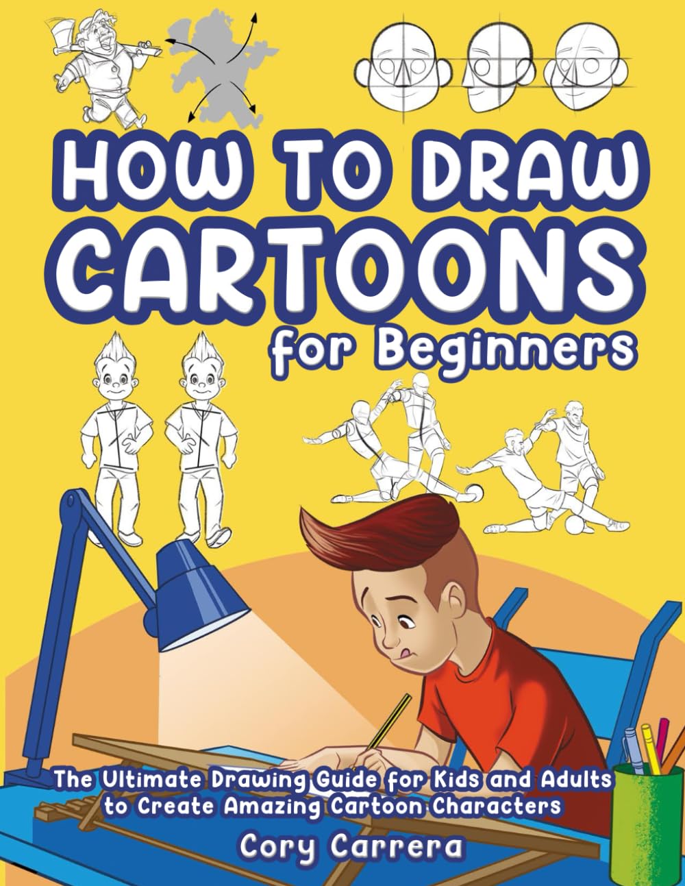 How to Draw Cartoons for Beginners: The Ultimate Drawing Guide for Kids and Adults to Create Amazing Cartoon Characters book