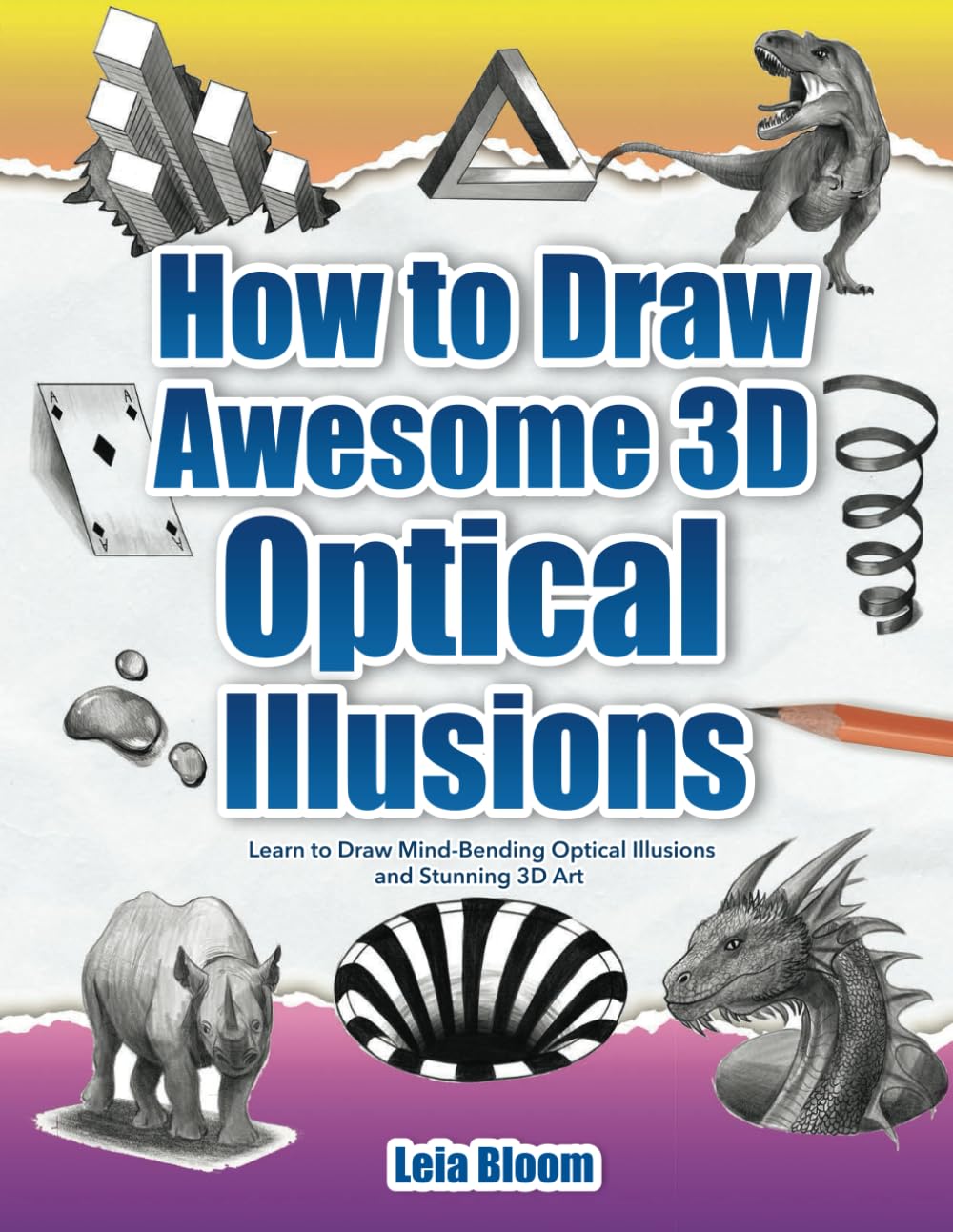 How to Draw Awesome 3D Optical Illusions: Learn to Draw Mind-Bending Optical Illusions and Stunning 3D Art Arts & Music