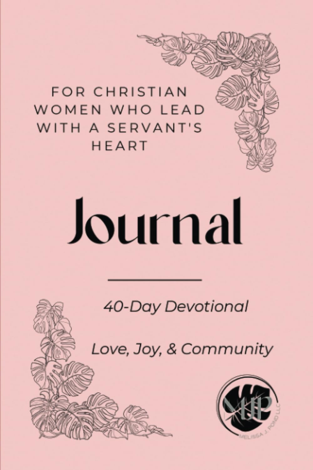 40-Day Devotional Journal for Christian Women Who Lead with a Servant's Heart: Love, Joy, & Community book