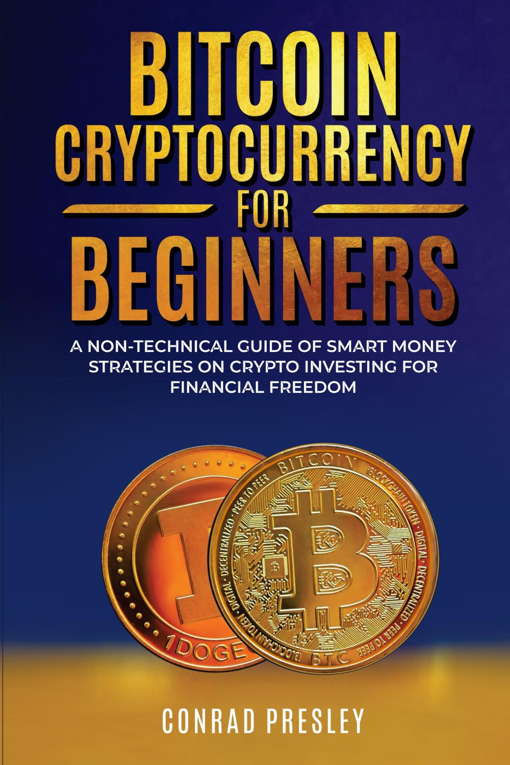 Bitcoin Cryptocurrency for Beginners: A Non-Technical Guide of Smart Money Strategies on Crypto Investing for Financial Freedom Business, Finance & Career