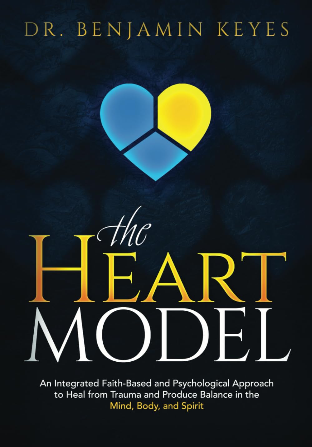 The HEART Model: An Integrated Faith-based and Psychological Approach to Heal from Trauma and Produce Balance in the Mind, Body, and Spirit Religion & Esotericism