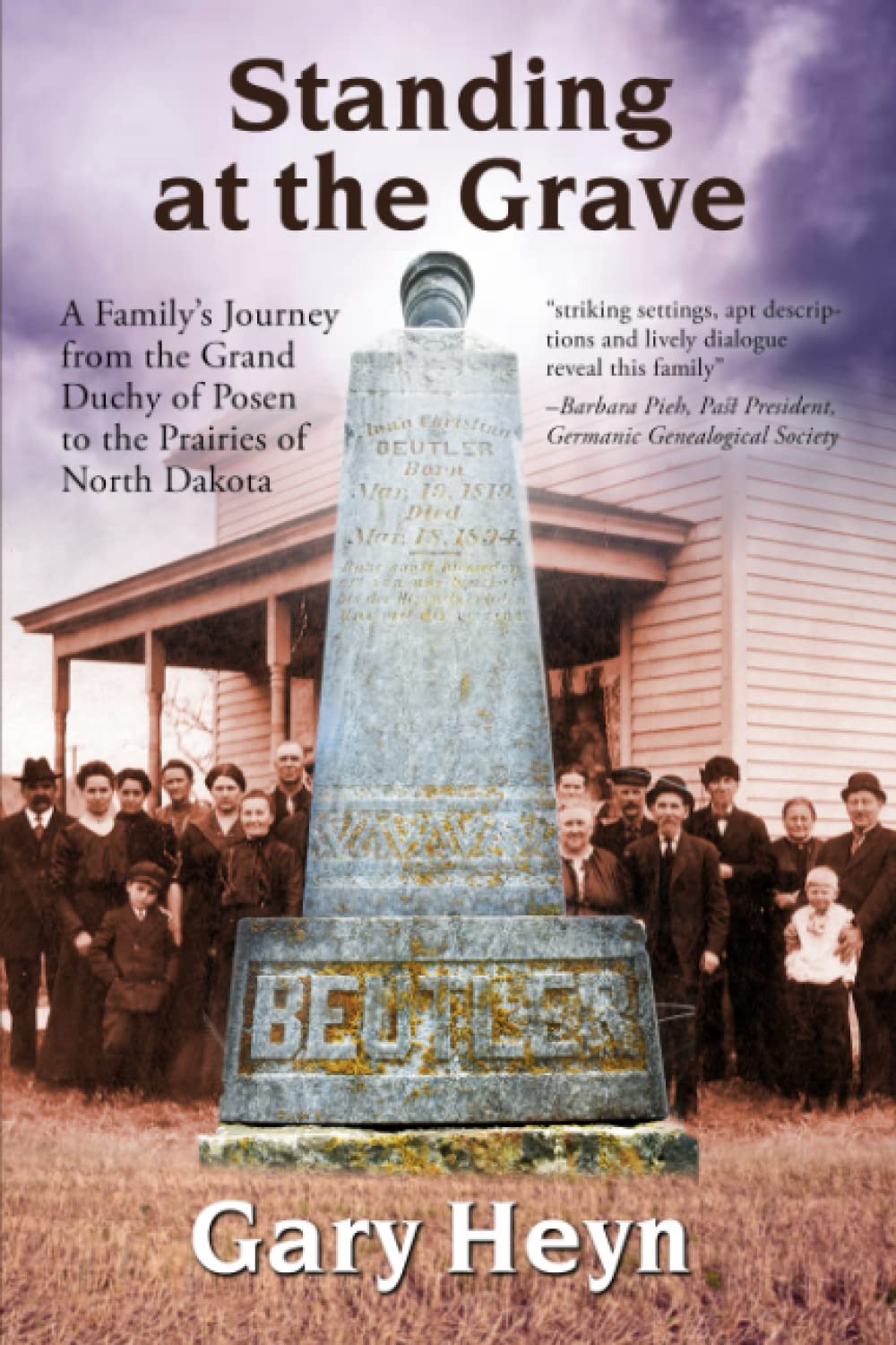 Standing at the Grave: A Family's journey from the Grand Duchy of Posen to the Prairies of North Dakota Politics & History