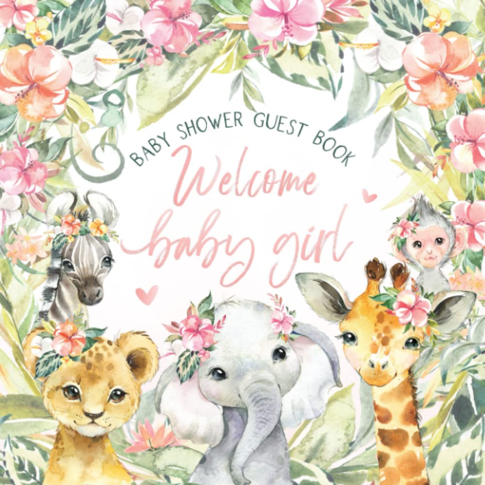 Welcome Baby Girl Shower Guest Book: Pink Safari Guestbook with Wishes, Advice, Gift Log + Keepsake Memory Pages | Tropical Floral Greenery & Cute Jungle Animals Elephant Giraffe Parents & Children