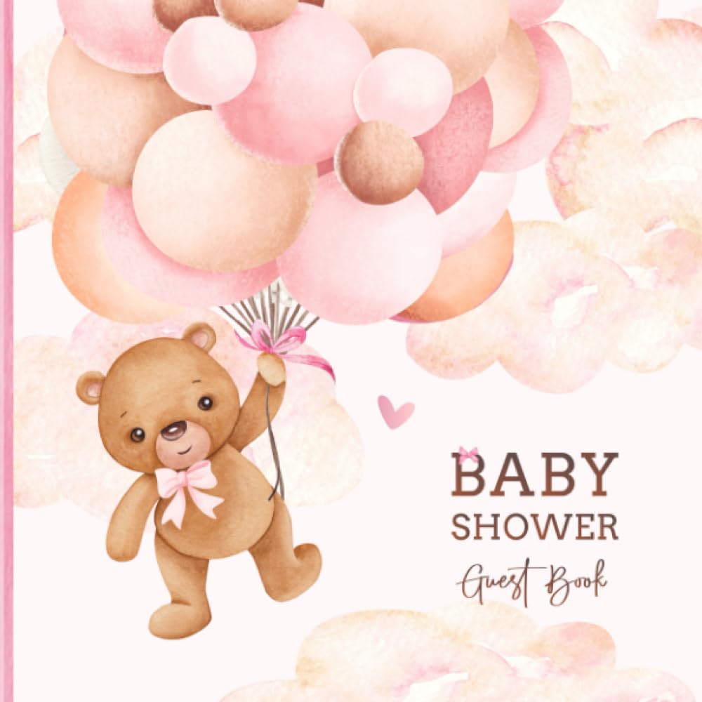 Baby Shower Guest Book: Pink Teddy Bear Sign In with Advice for Parents + Wishes for Baby, Gift Log & Keepsake Memory Pages | Balloons Bear For Girl Learning & Reference