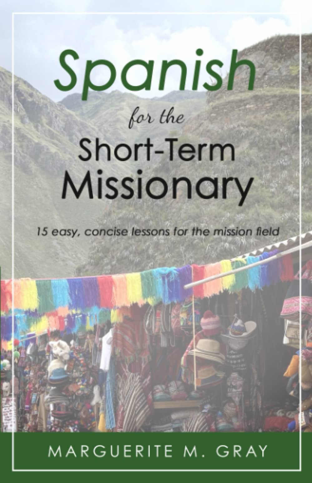 Spanish for the Short-Term Missionary: 15 easy, concise lessons for the mission field Foreign Languages ​​& Dictionaries