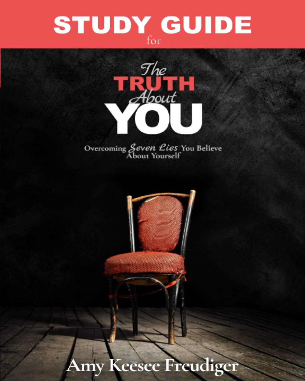 Study Guide for The Truth About You: Overcoming Seven Lies You Believe About Yourself (The Truth About You Series, Band 2) Religion & Esotericism
