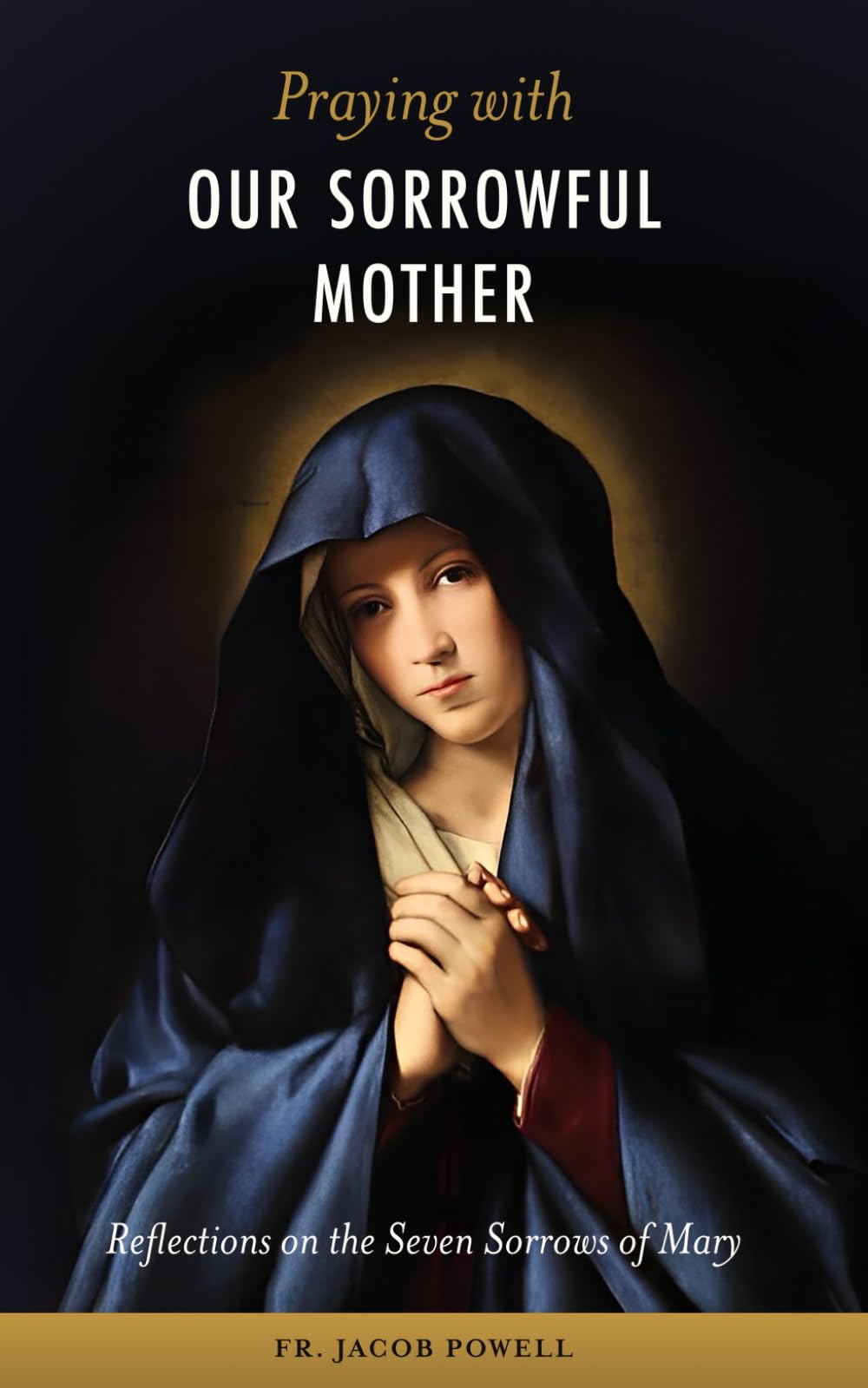 Praying With Our Sorrowful Mother: Reflections on the Seven Sorrows of Mary Religion & Esotericism