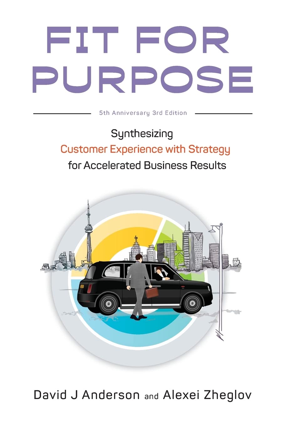 Fit for Purpose 5th Anniversary Edition: Synthesizing Customer Experience with Strategy for Accelerated Business Results book