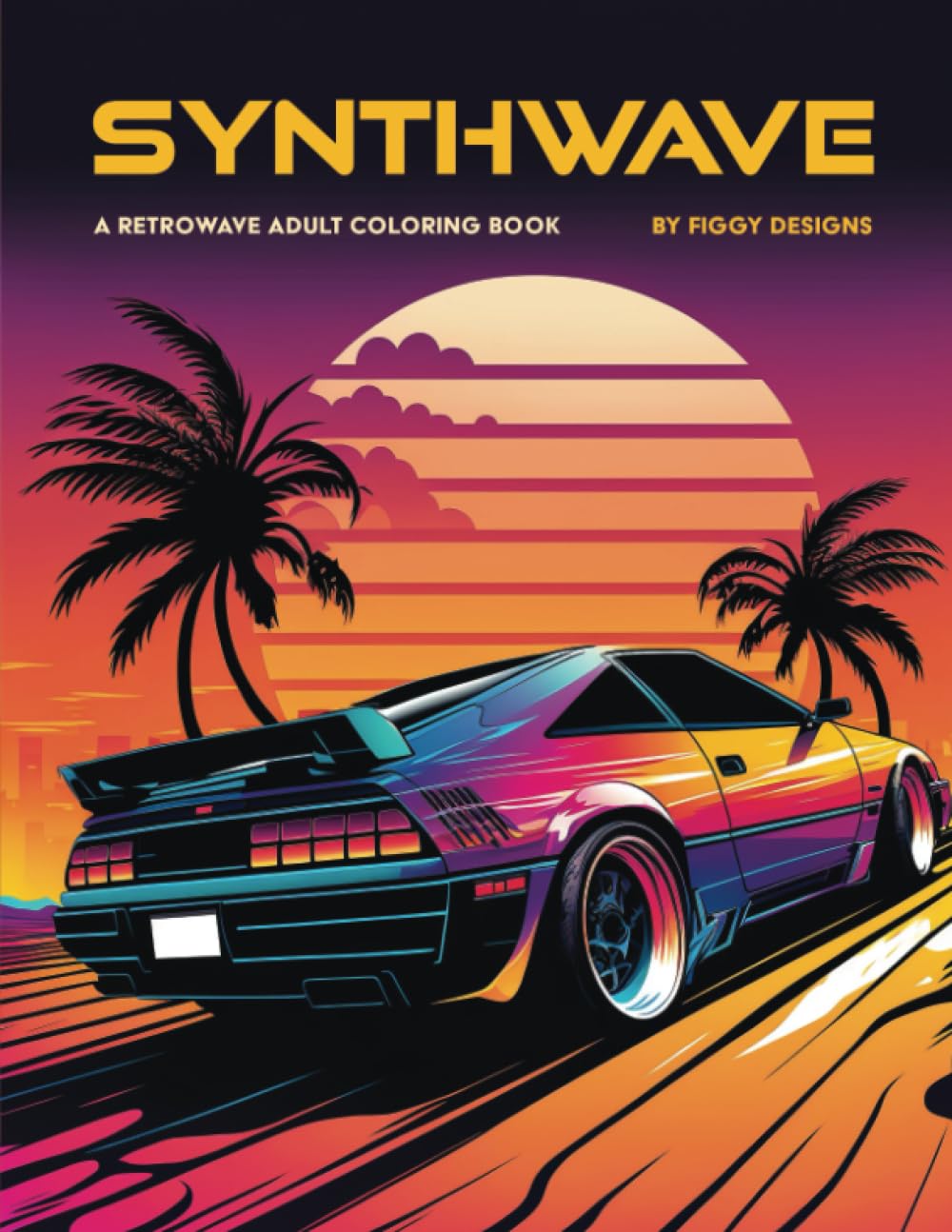 Synthwave — A Retrowave Adult Coloring Book: Patterns and Scenes from the Retro-Futuristic World of Electronic Music and Aesthetic Hobbies & Crafts