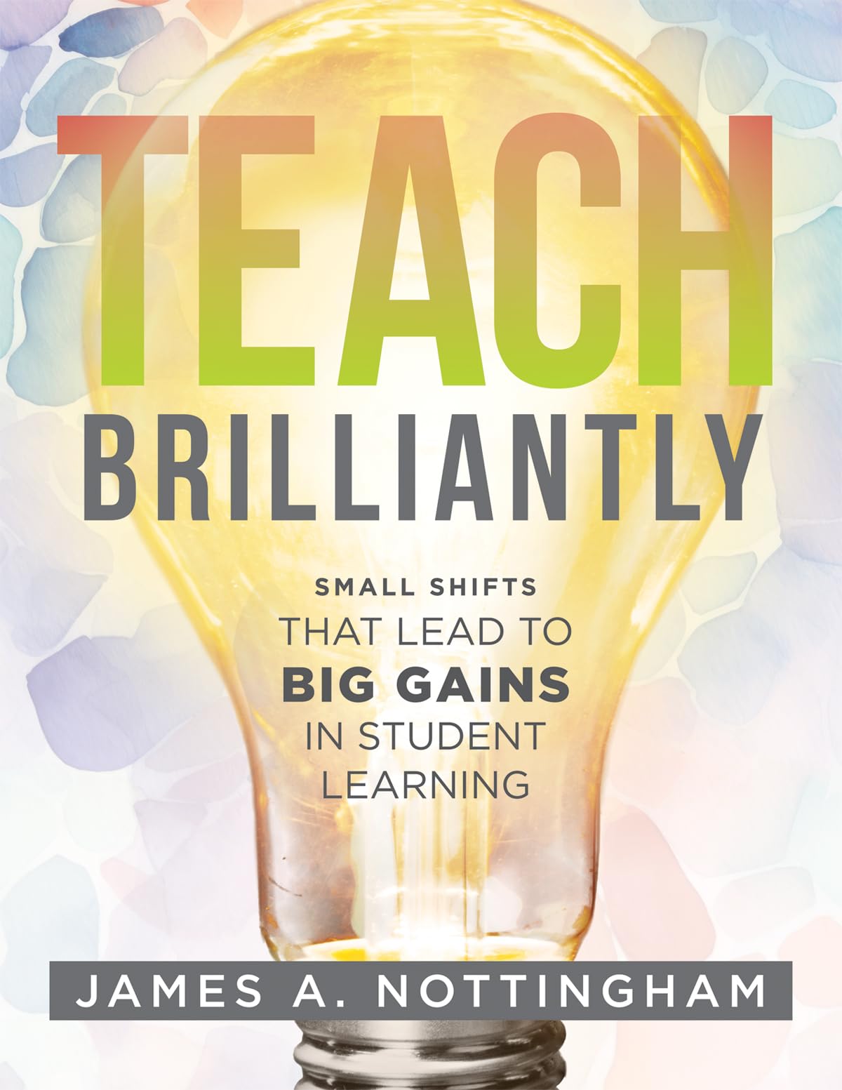 Teach Brilliantly: Small Shifts That Lead to Big Gains in Student Learning Learning & Reference