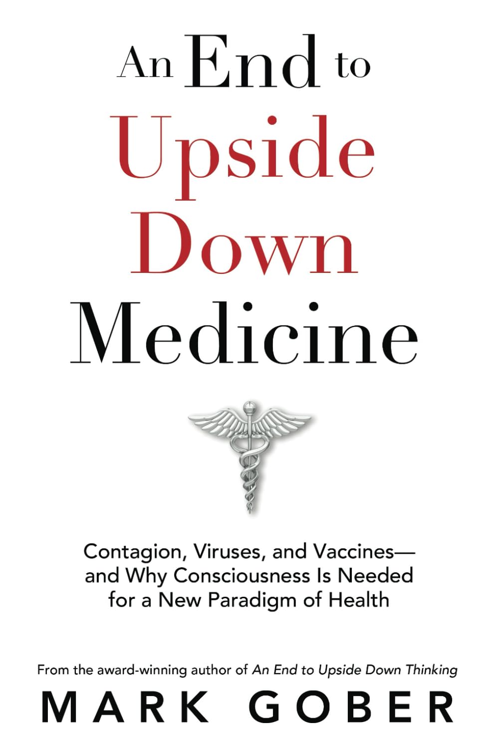 An End to Upside Down Medicine: Contagion, Viruses, and Vaccines—and Why Consciousness Is Needed for a New Paradigm of Health Medicine