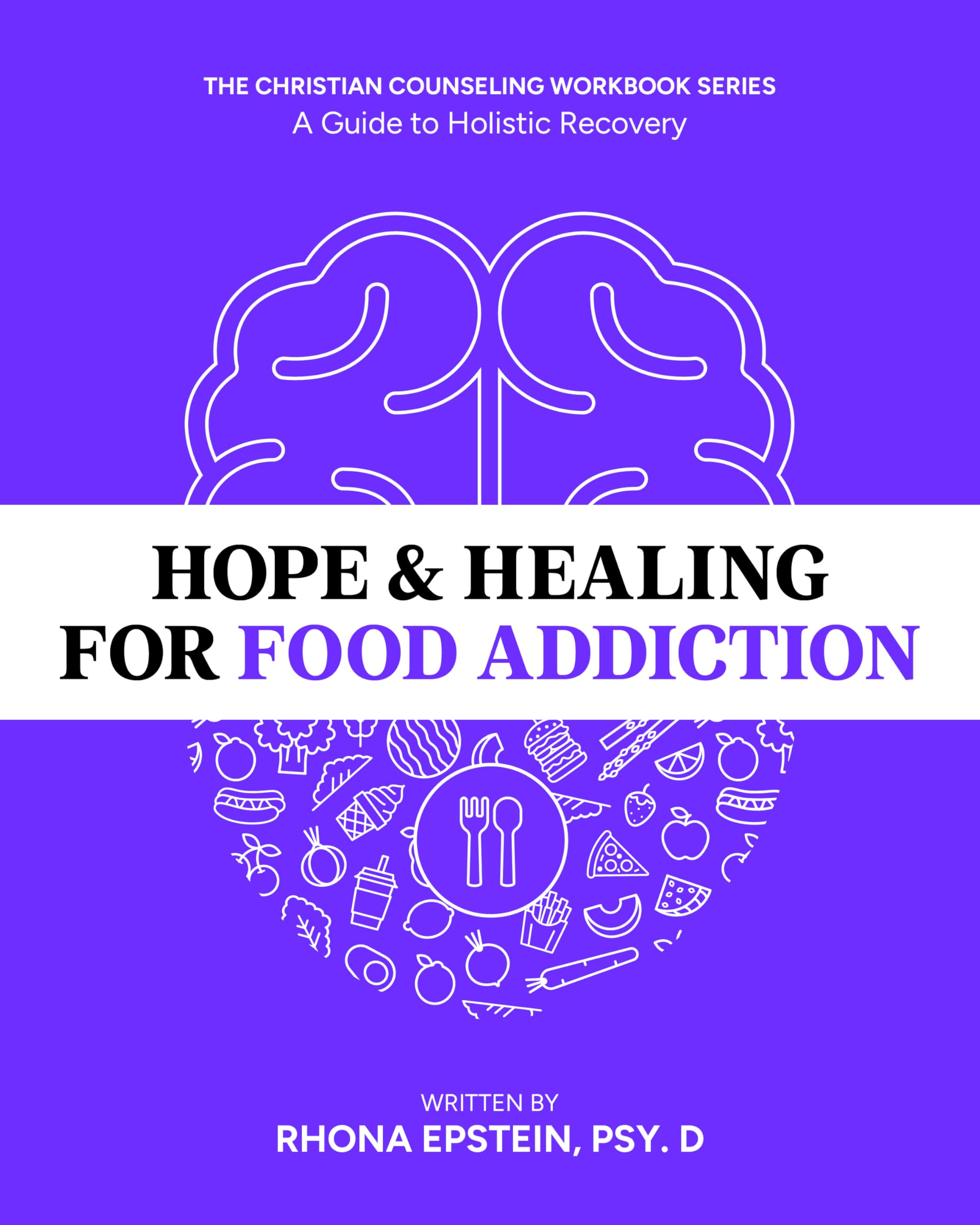 Hope & Healing for Food Addiction: A Guide to Holistic Recovery - Mindfulness Meditation & Cognitive Behavioral Therapy Workbook - CBT Workbook for Adults - Christian Theology & Counseling Series Religion & Esotericism