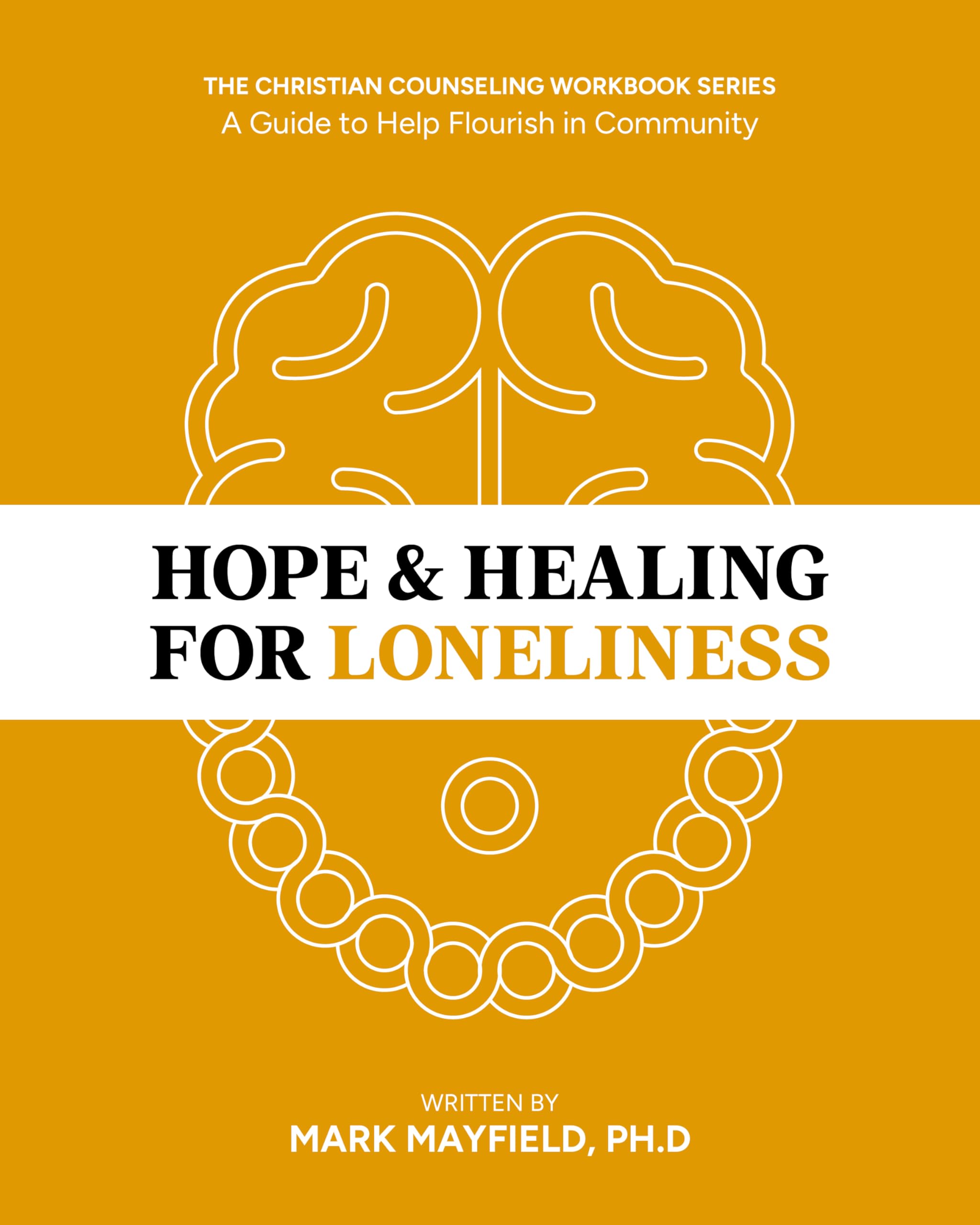 Hope & Healing for Loneliness: A Guide to Flourish in Community - Mindfulness Meditation & Cognitive Behavioral Therapy Workbook - CBT Workbook for Adults - Christian Theology & Counseling Series Religion & Esotericism