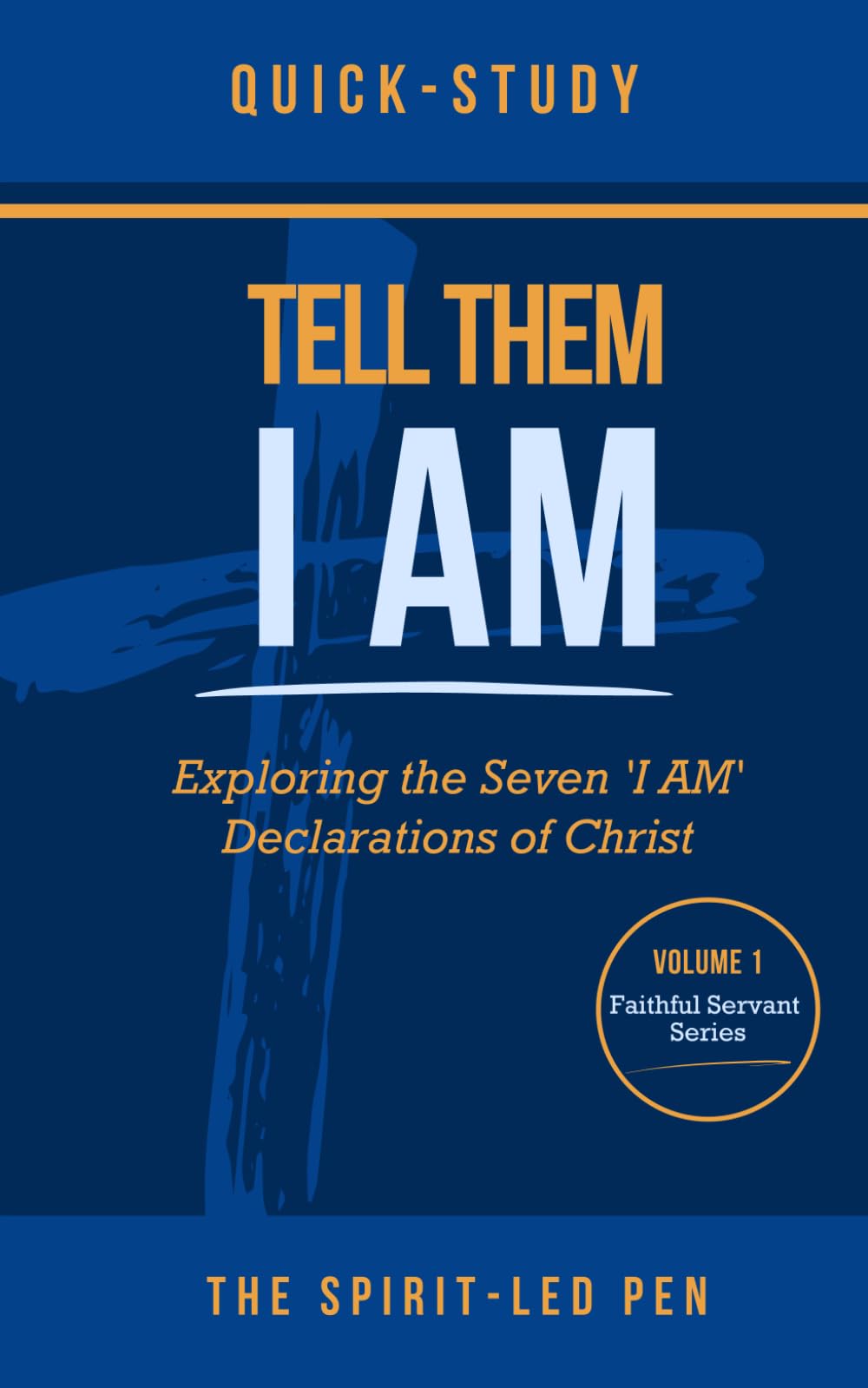 Tell Them I AM: Exploring the Seven 'I AM' Declarations of Christ (Faithful Servant, Band 1) Religion & Esotericism