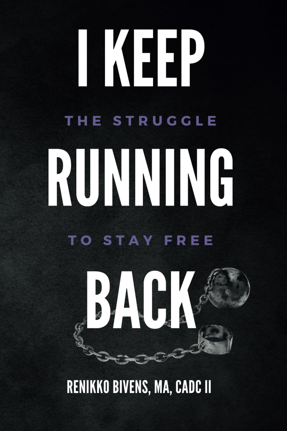 I Keep Running Back: The Struggle to Stay Free (The Romans 828 Project, INC.) Health, Nutrition & Fitness