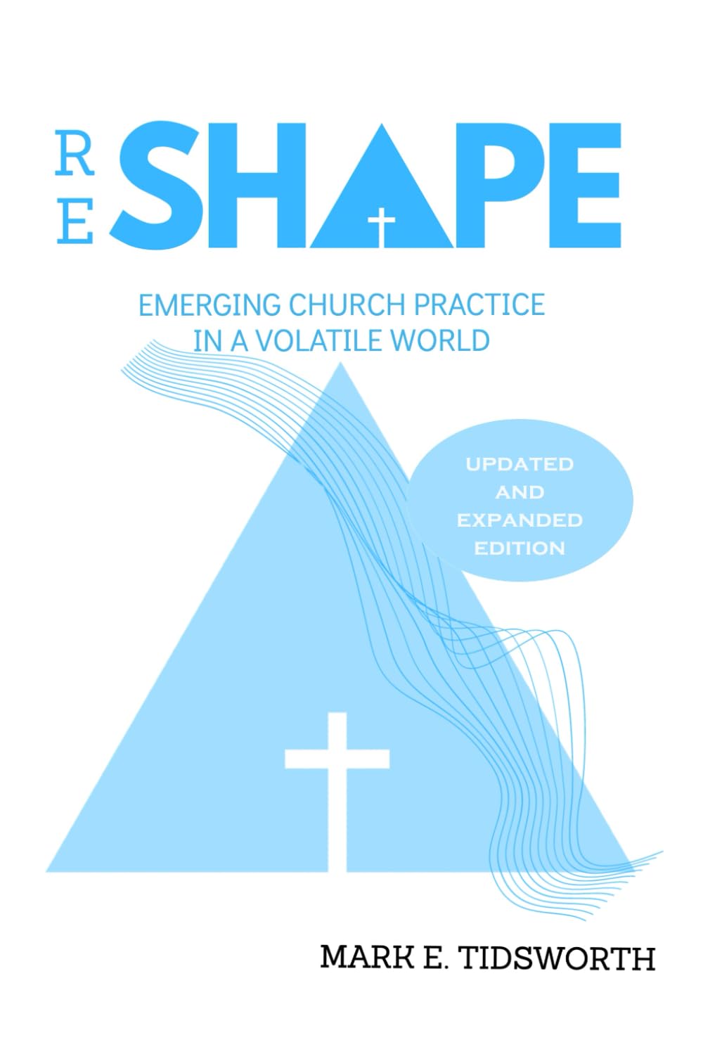 ReShape: Emerging Church Practice in a Volatile World: Updated and Expanded Edition Religion & Esotericism