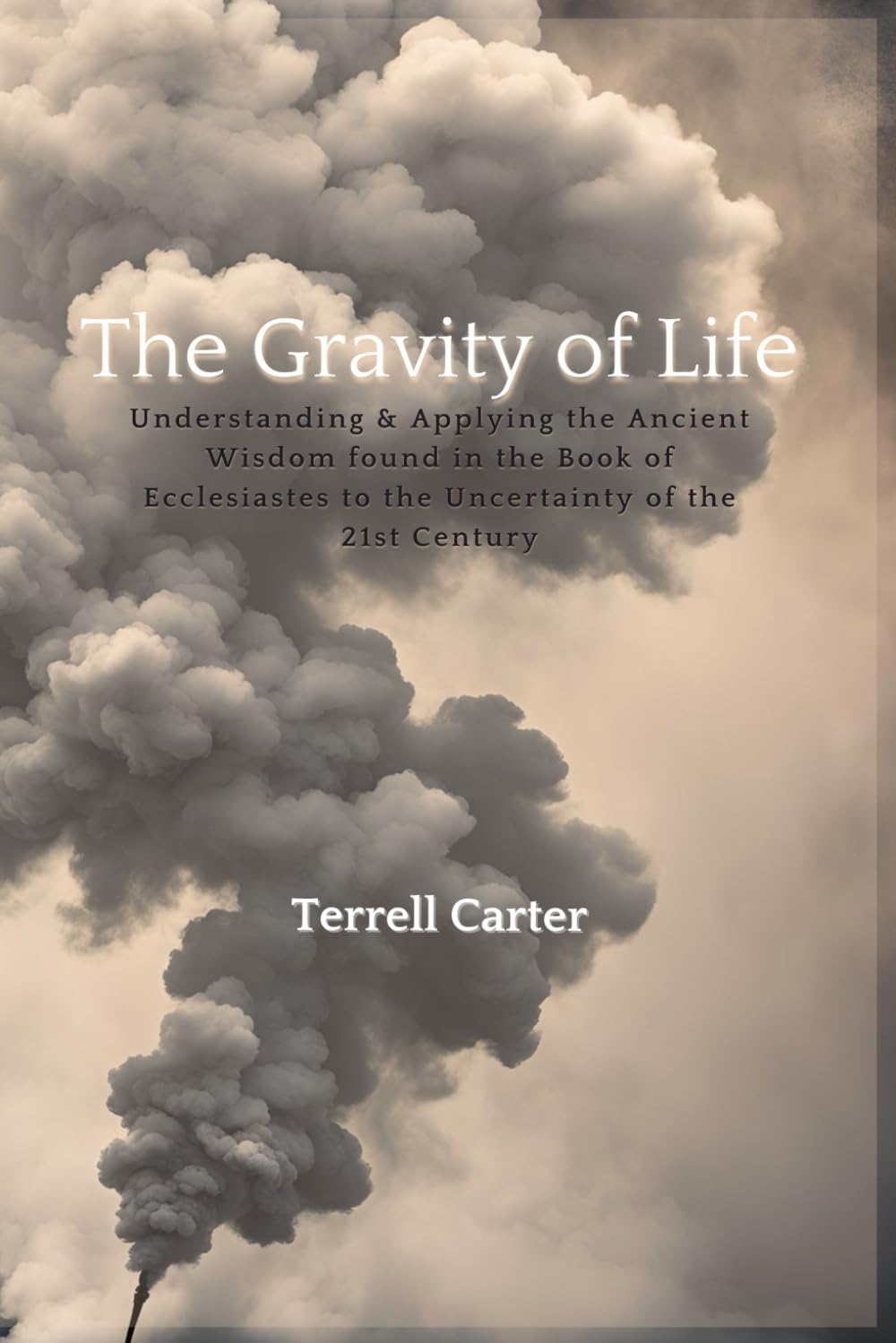 The Gravity Of Life: Understanding and Applying the Ancient Wisdom found in the Book of Ecclesiastes to the Uncertainty of the 21st Century Religion & Esotericism
