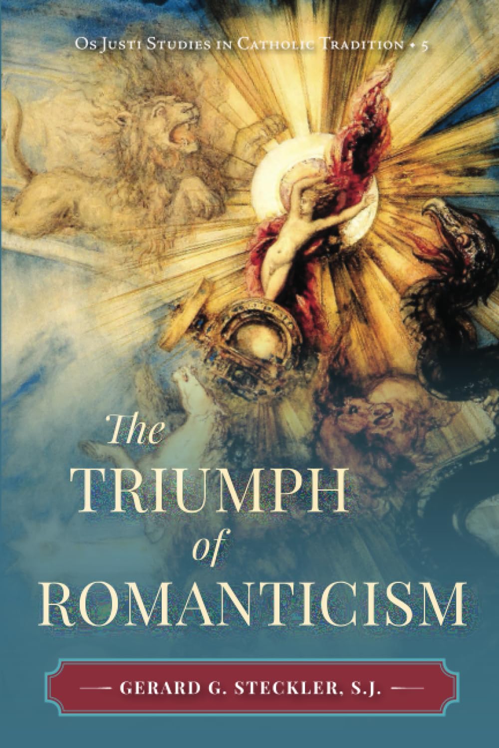 The Triumph of Romanticism (Os Justi Studies in Catholic Tradition) Politics & History