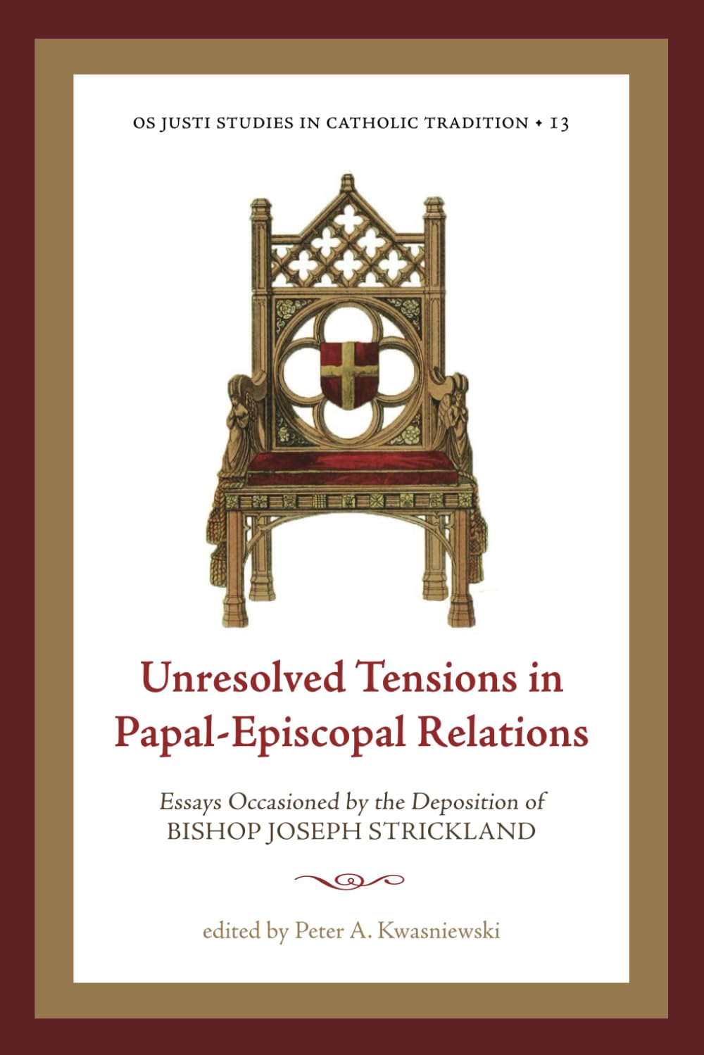 Unresolved Tensions in Papal-Episcopal Relations: Essays Occasioned by the Deposition of Bishop Joseph Strickland (Os Justi Studies in Catholic Tradition) Religion & Esotericism