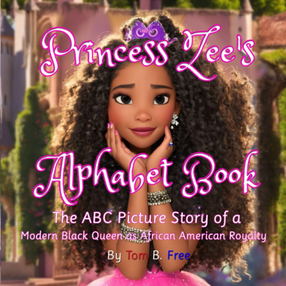 Princess Zee's Alphabet Book: The ABC Picture Story of a Modern Black Queen as African American Royalty: An Illustrated Children's Story For Kids Kindergarten and Ages 3-5 On Up Non-fiction