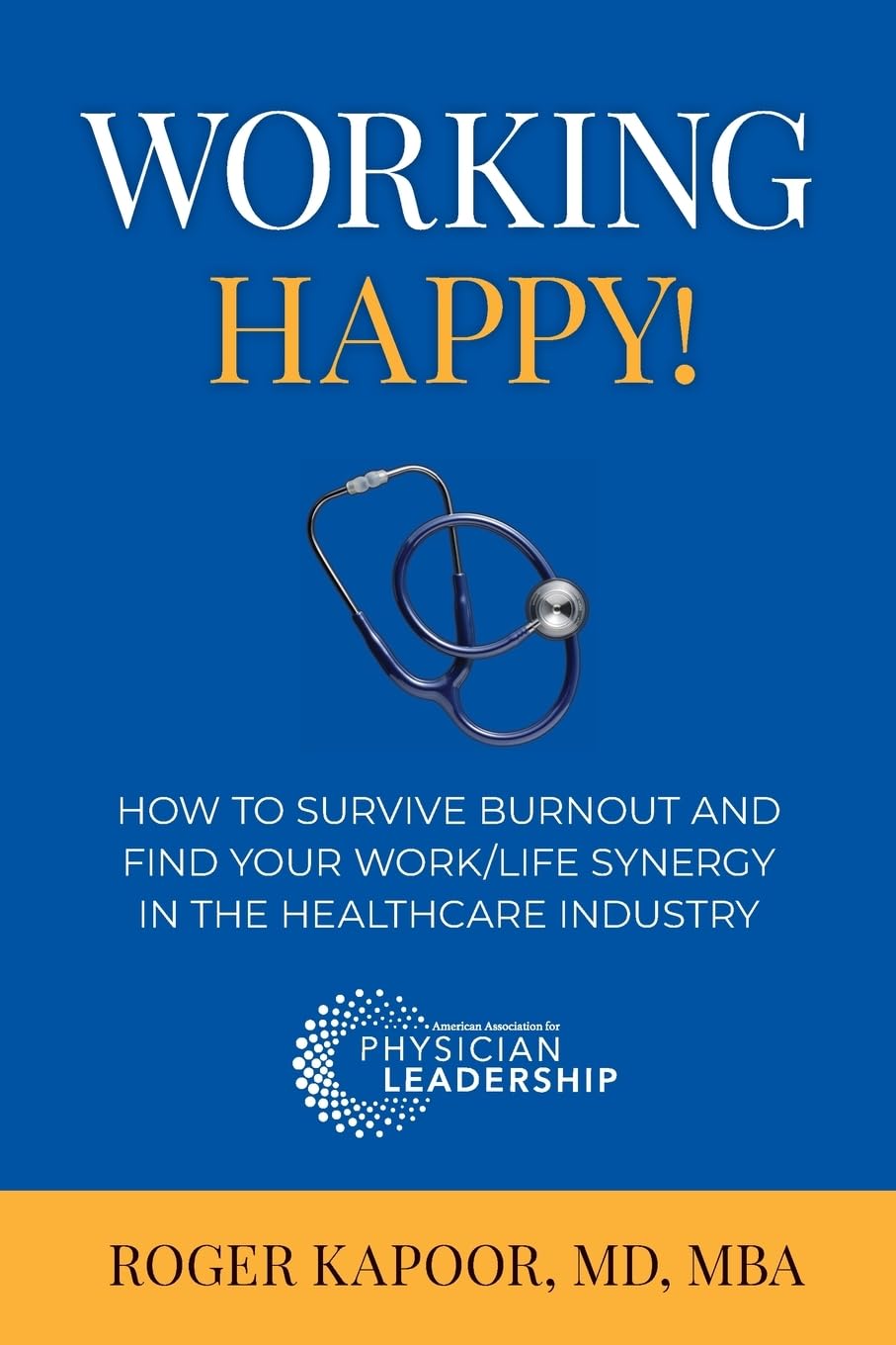 Working Happy! How to Survive Burnout and Find Your Work/Life Synergy in the Healthcare Industry Medicine