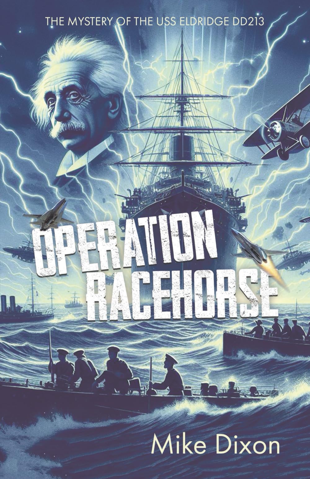 Operation Racehorse The Mystery of the USS Eldridge DD213 Historical Fiction