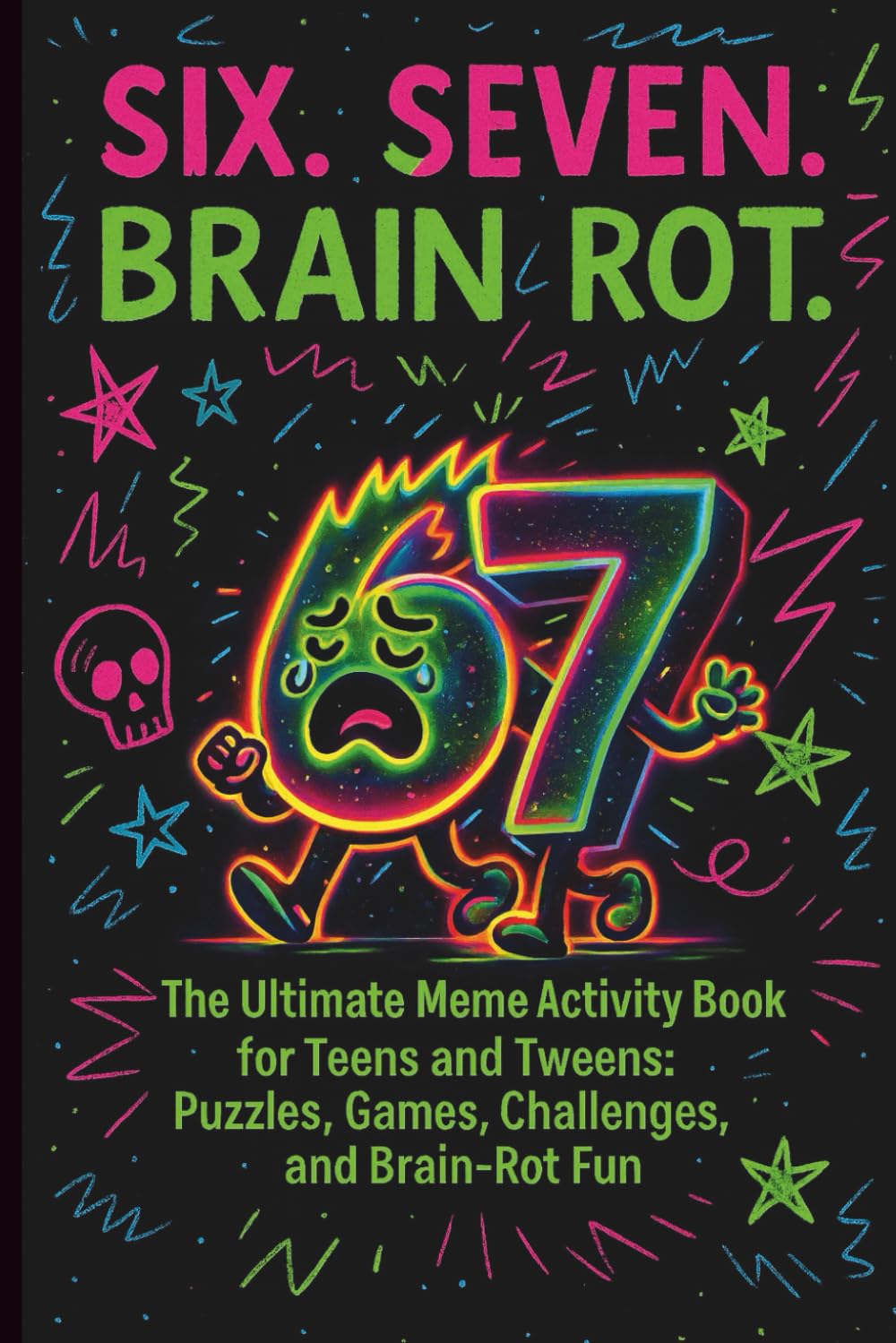 SIX. SEVEN. BRAIN ROT.: The Ultimate Meme Activity Book for Teens and Tweens - Puzzles, Games, Challenges, and Brain Rot Fun (Fun Gift Idea) Books
