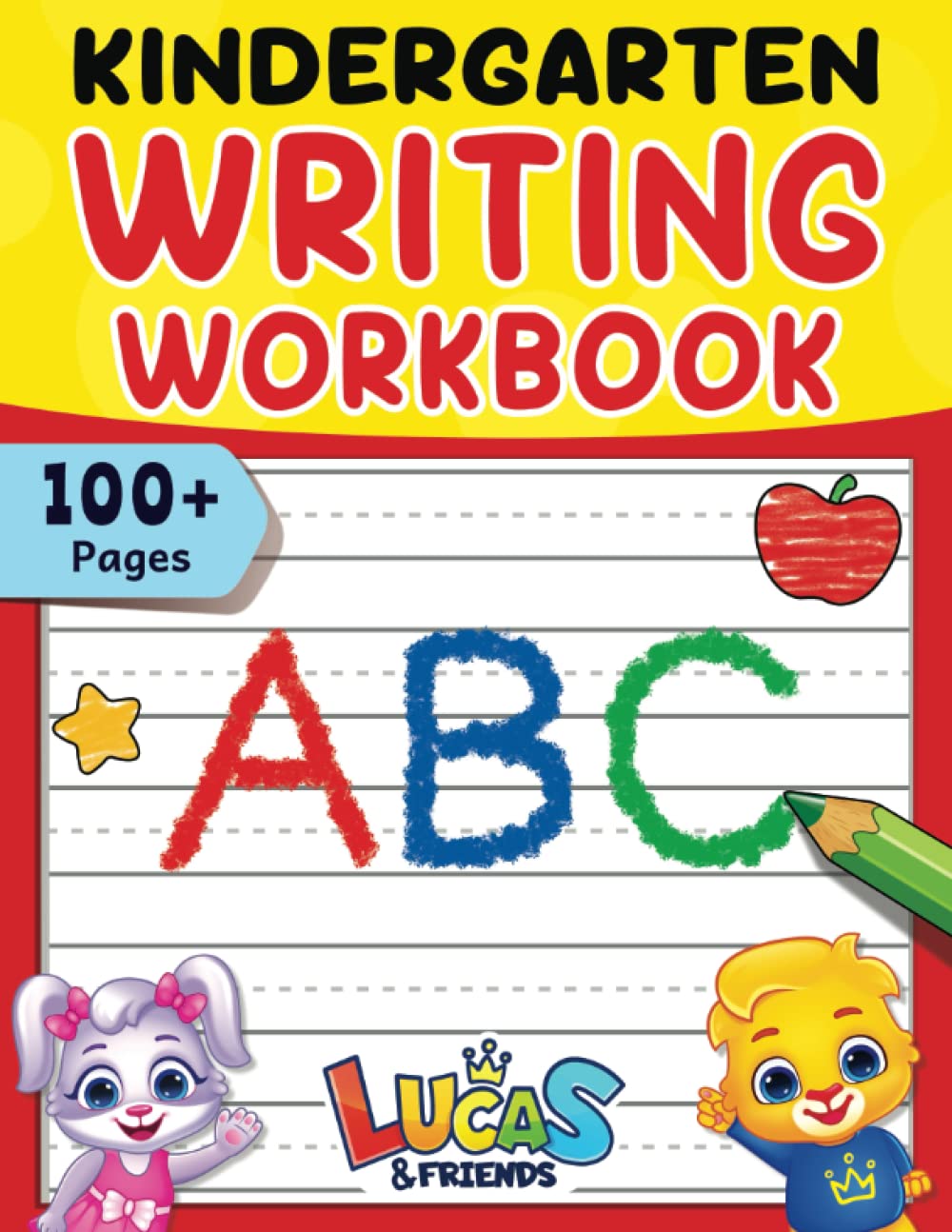 Kindergarten Writing Workbook: 100+ Pages Of Kindergarten Writing Papers With Lines For Kids Ages 3 to 5 | Blank Handwriting Paper To Practice Your ABC’s & More Study Guides