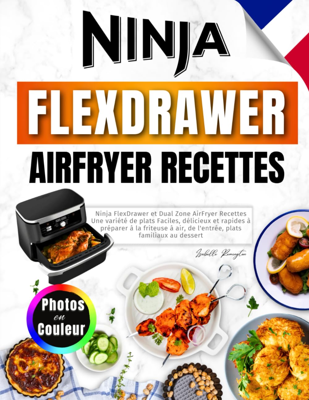 Ninja FlexDrawer et Dual Zone AirFryer Recettes: Une Variété de Plats Faciles, Délicieux et Rapides à Préparer à la Friteuse à Air, de l'entrée, Plats Familiaux Au Dessert. Avec Photos en Couleur Cooking & Enjoying