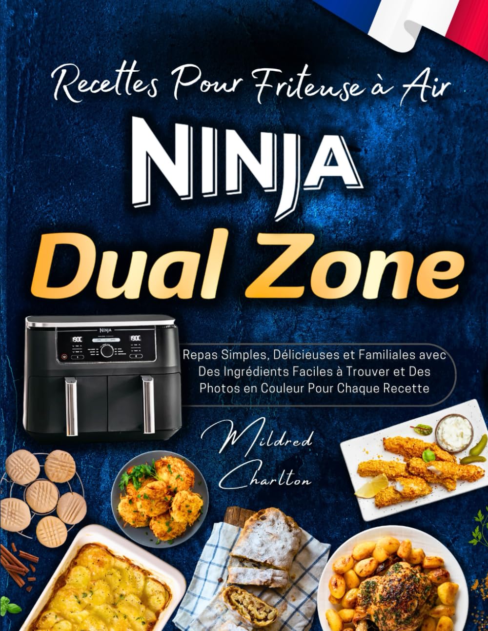 Recettes Pour Friteuse à Air Ninja Dual Zone avec Des Photos en Couleur: Repas Simples, Délicieuses et Familiales avec Des Ingrédients Faciles à Trouver. Cooking & Enjoying