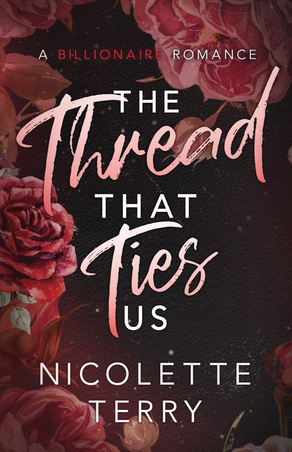 The Thread That Ties Us: A Billionaire Romance (Love Ties Us) Contemporary Romance