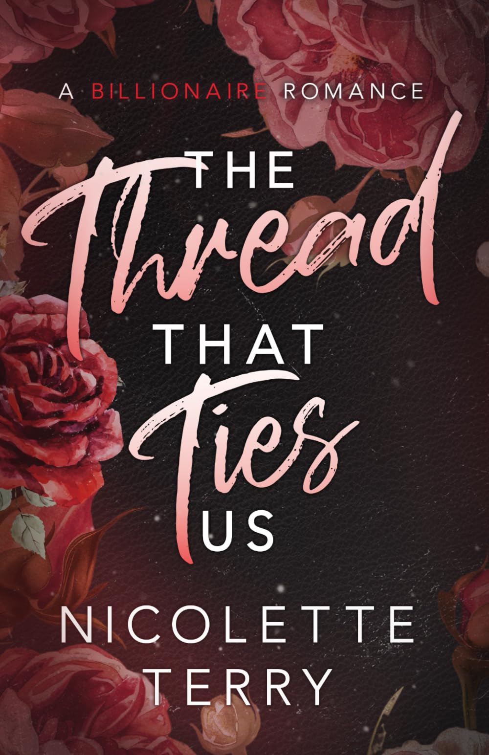The Thread That Ties Us: A Billionaire Romance (Love Ties Us) Contemporary literature