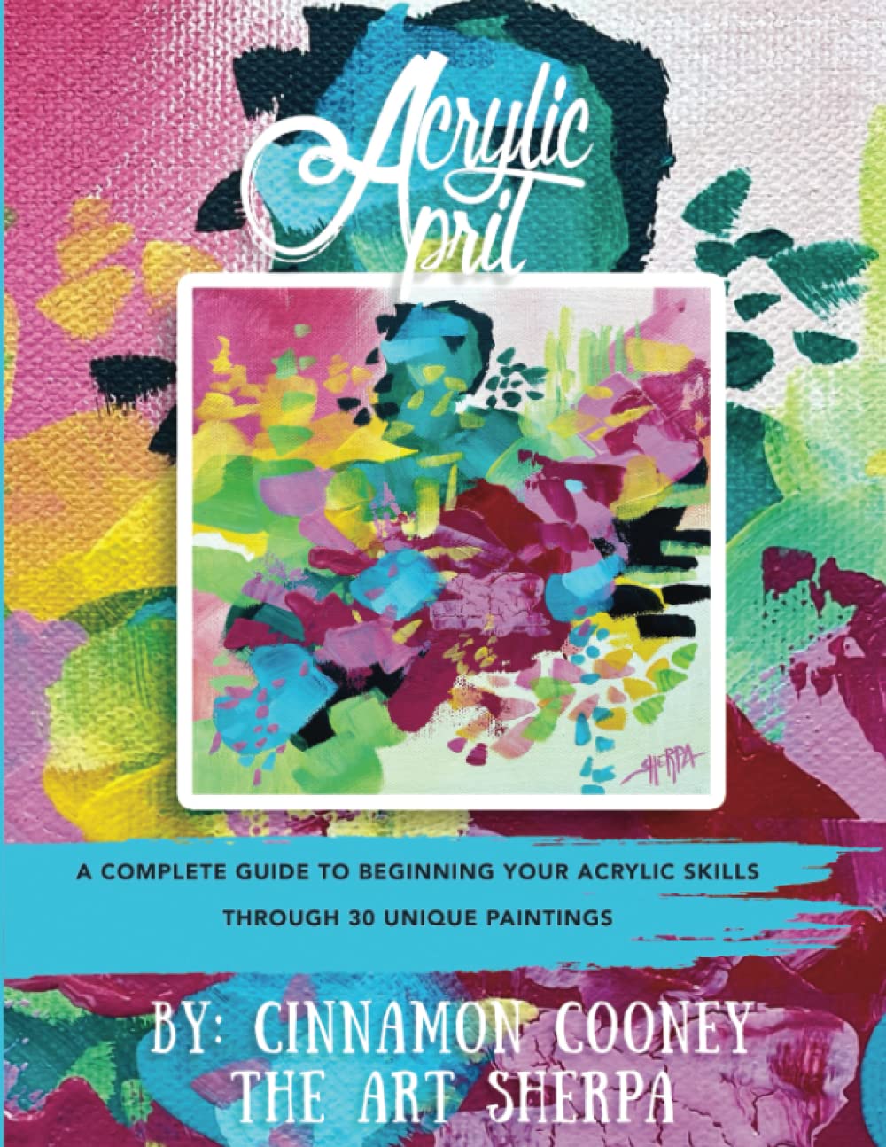 Acrylic April 2023: A Complete Guide To Beginning Your Abstract Acrylic Skills Through 30 Unique Paintings Film, Art & Culture